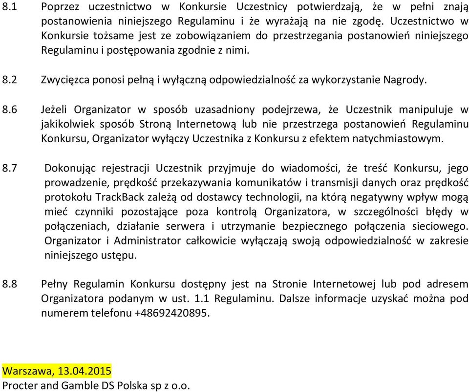 2 Zwycięzca ponosi pełną i wyłączną odpowiedzialność za wykorzystanie Nagrody. 8.