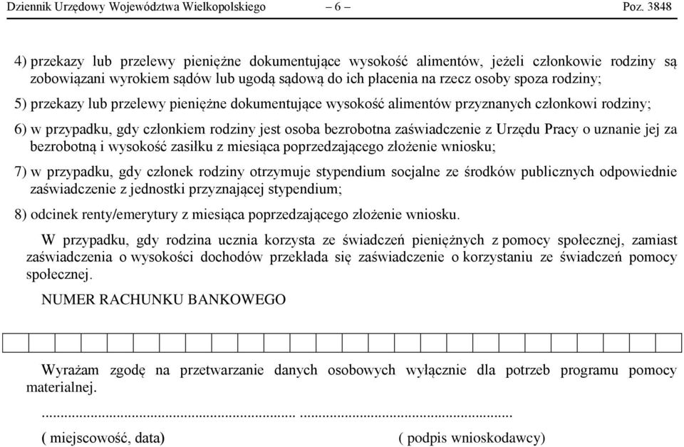 przekazy lub przelewy pieniężne dokumentujące wysokość alimentów przyznanych członkowi rodziny; 6) w przypadku, gdy członkiem rodziny jest osoba bezrobotna zaświadczenie z Urzędu Pracy o uznanie jej