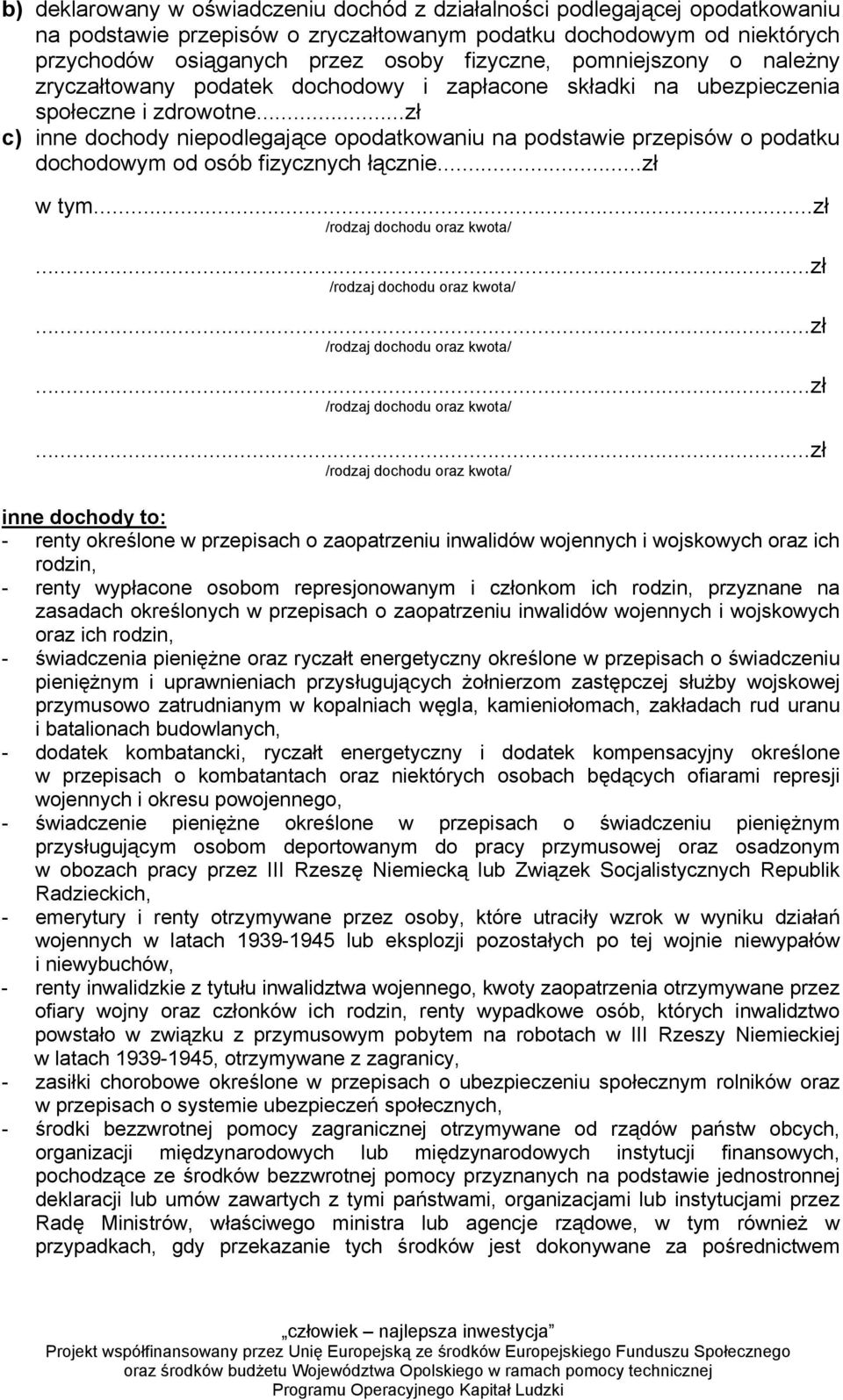 ..zł c) inne dochody niepodlegające opodatkowaniu na podstawie przepisów o podatku dochodowym od osób fizycznych łącznie...zł w tym.