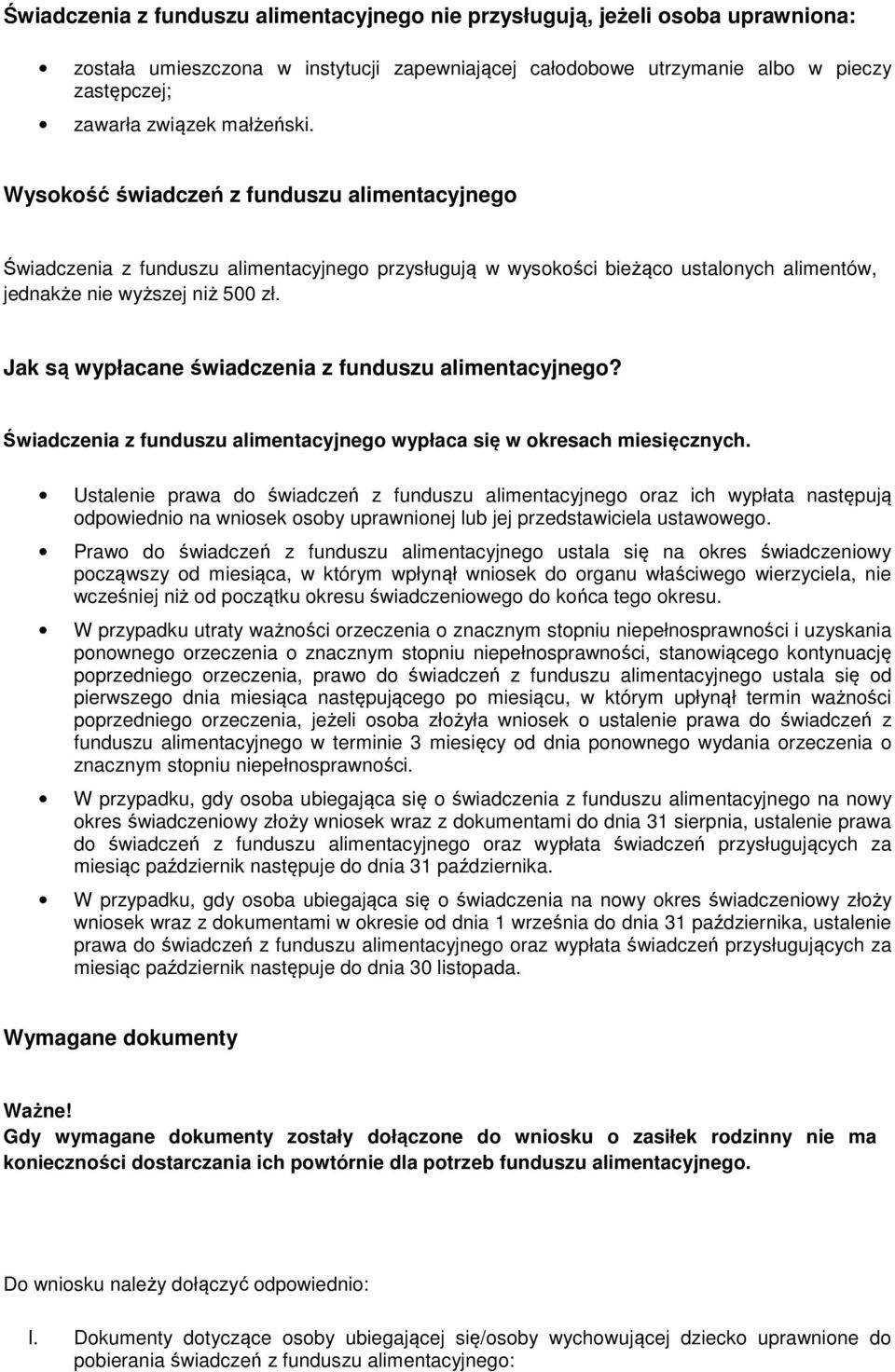 Jak są wypłacane świadczenia z funduszu alimentacyjnego? Świadczenia z funduszu alimentacyjnego wypłaca się w okresach miesięcznych.