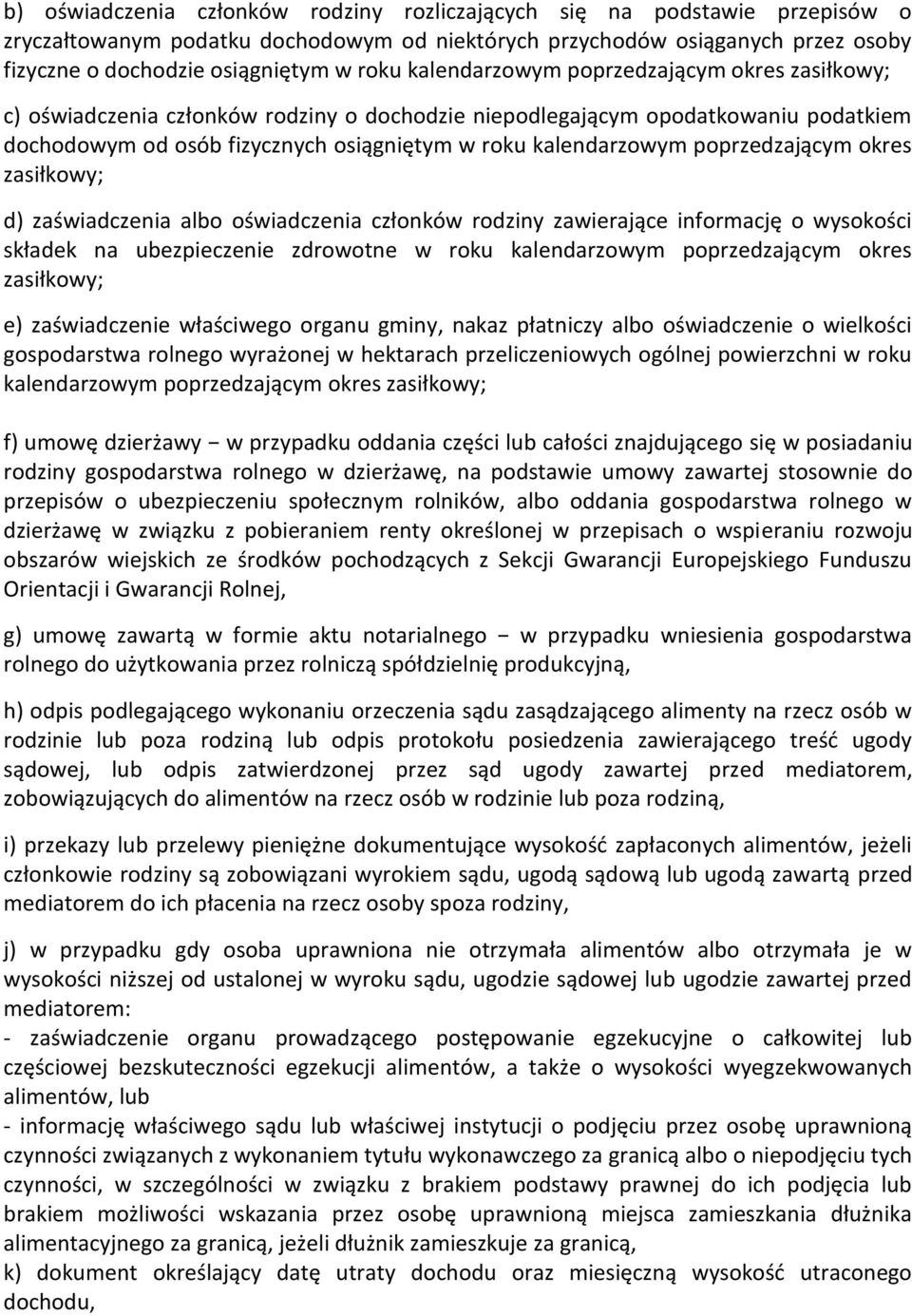 poprzedzającym okres zasiłkowy; d) zaświadczenia albo oświadczenia członków rodziny zawierające informację o wysokości składek na ubezpieczenie zdrowotne w roku kalendarzowym poprzedzającym okres