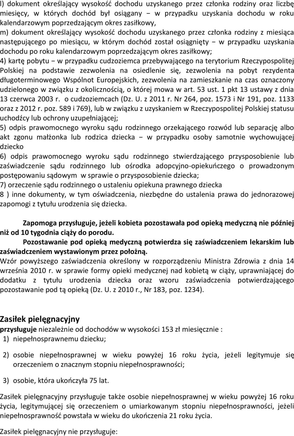 kalendarzowym poprzedzającym okres zasiłkowy; 4) kartę pobytu w przypadku cudzoziemca przebywającego na terytorium Rzeczypospolitej Polskiej na podstawie zezwolenia na osiedlenie się, zezwolenia na