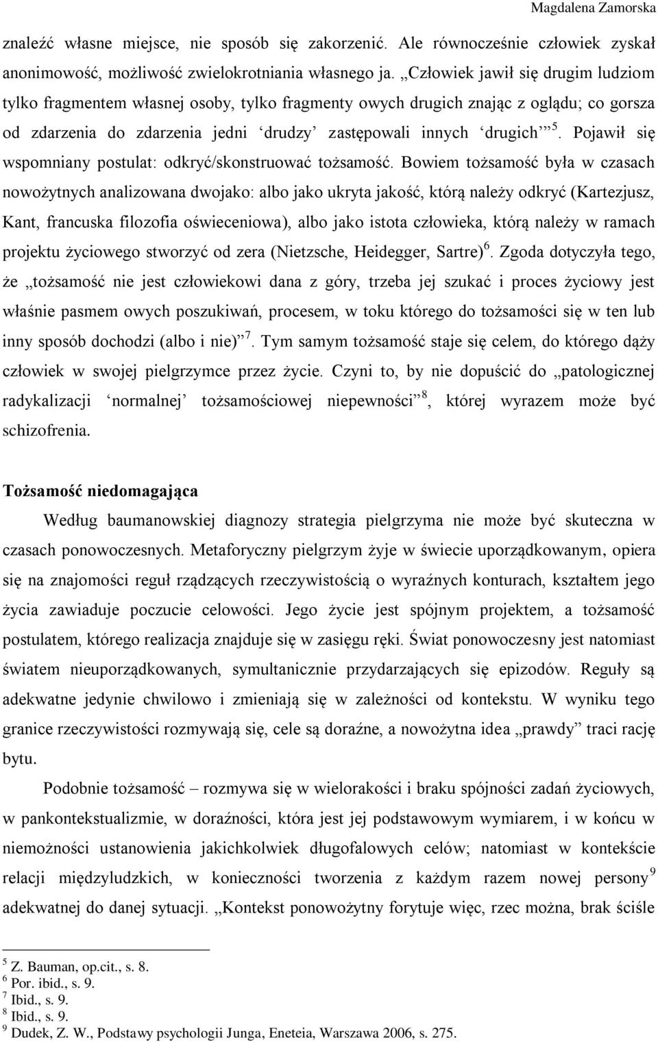 Pojawił się wspomniany postulat: odkryć/skonstruować tożsamość.