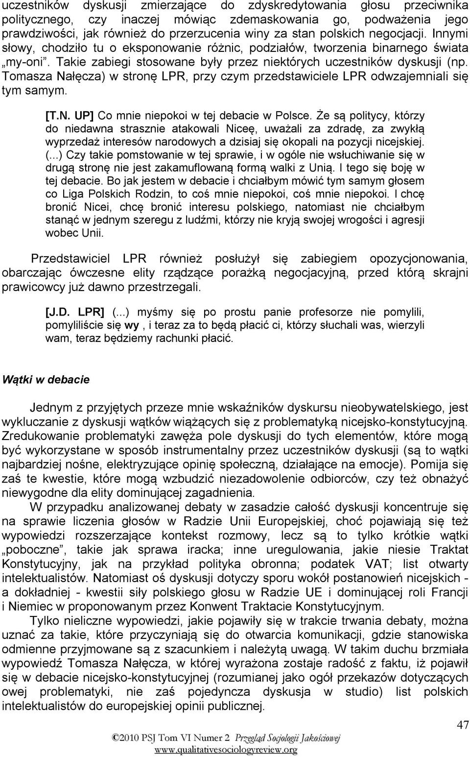 Tomasza Nałęcza) w stronę LPR, przy czym przedstawiciele LPR odwzajemniali się tym samym. [T.N. UP] Co mnie niepokoi w tej debacie w Polsce.