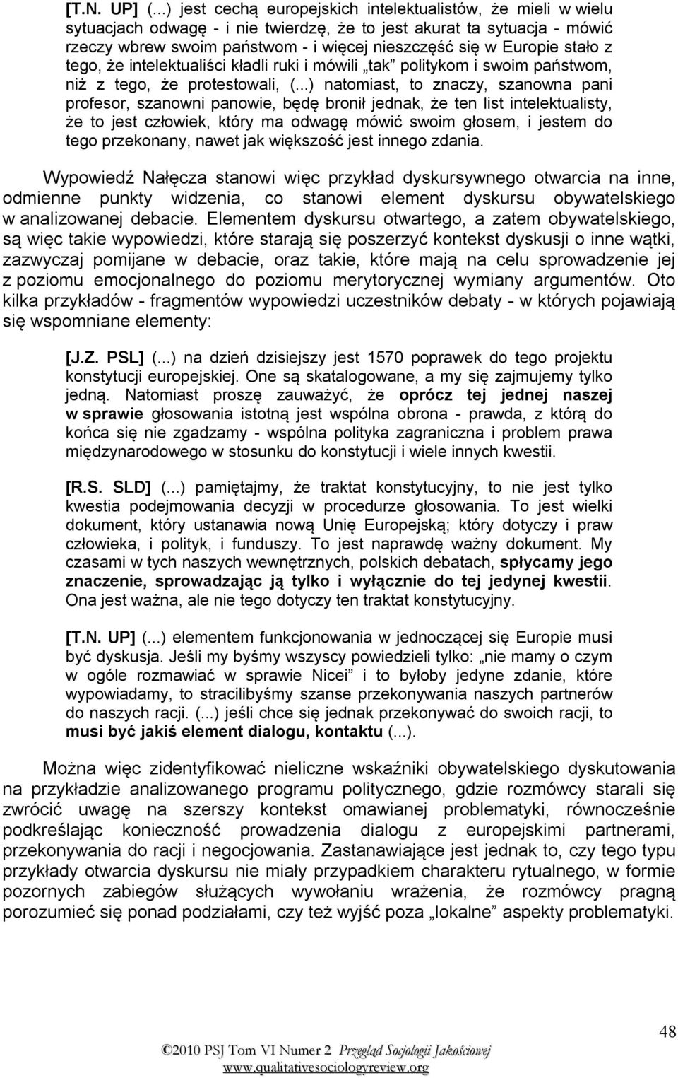 Europie stało z tego, że intelektualiści kładli ruki i mówili tak politykom i swoim państwom, niż z tego, że protestowali, (.