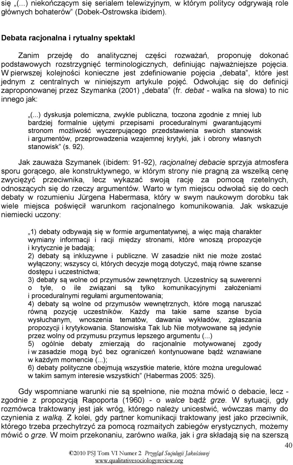 W pierwszej kolejności konieczne jest zdefiniowanie pojęcia debata, które jest jednym z centralnych w niniejszym artykule pojęć.