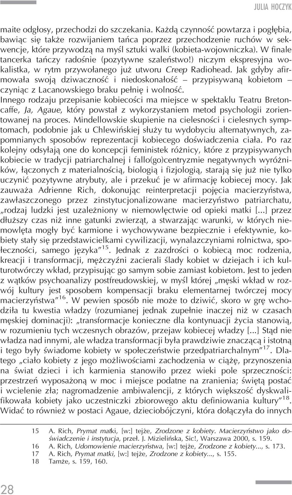 W finale tancerka tańczy radośnie (pozytywne szaleństwo!) niczym ekspresyjna wokalistka, w rytm przywołanego już utworu Creep Radiohead.