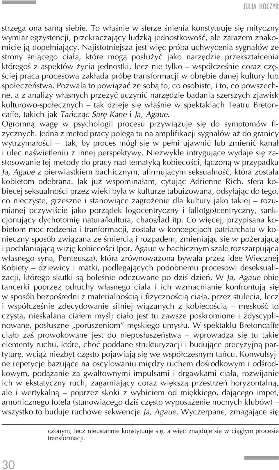 częściej praca procesowa zakłada próbę transformacji w obrębie danej kultury lub społeczeństwa.