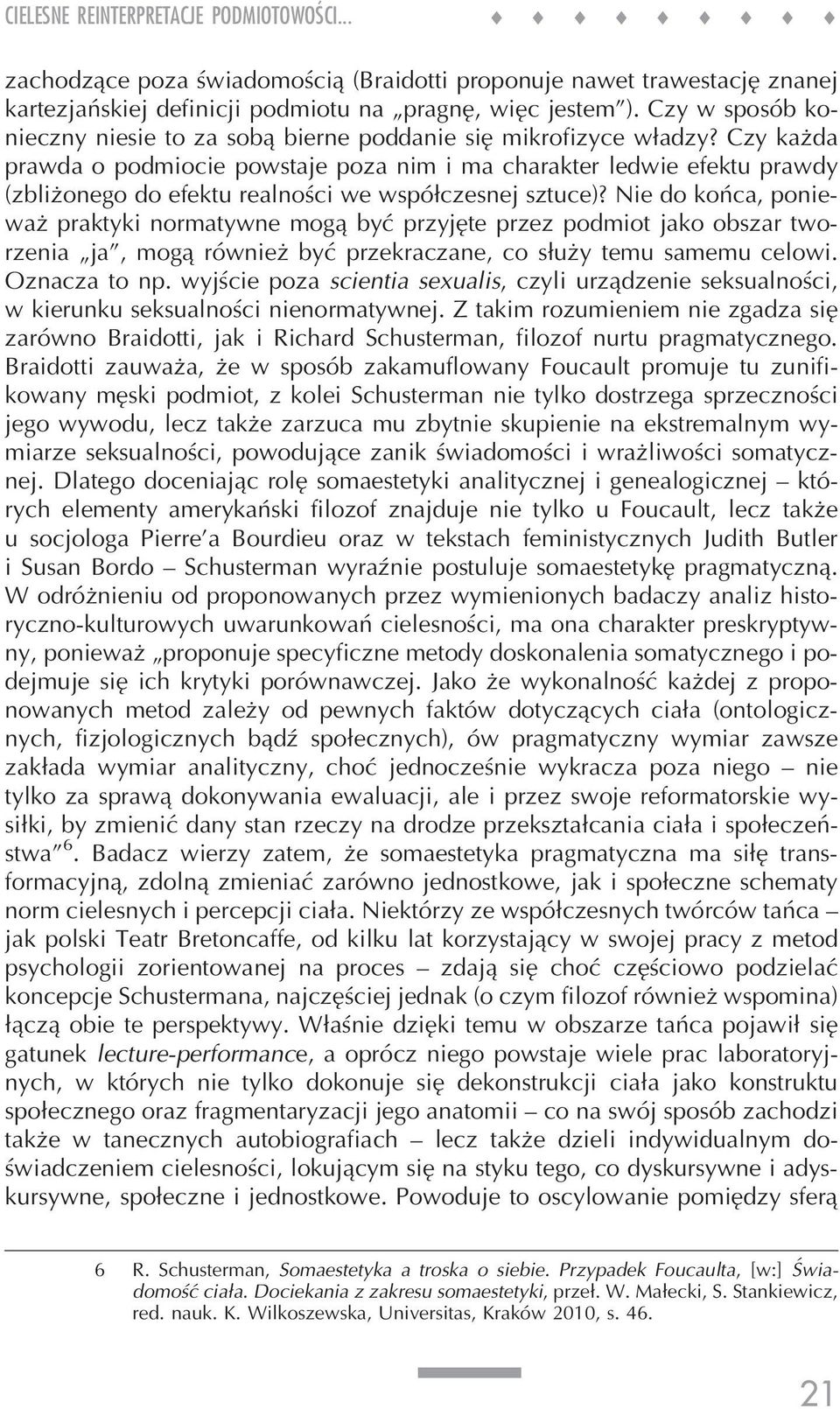 Czy każda prawda o podmiocie powstaje poza nim i ma charakter ledwie efektu prawdy (zbliżonego do efektu realności we współczesnej sztuce)?