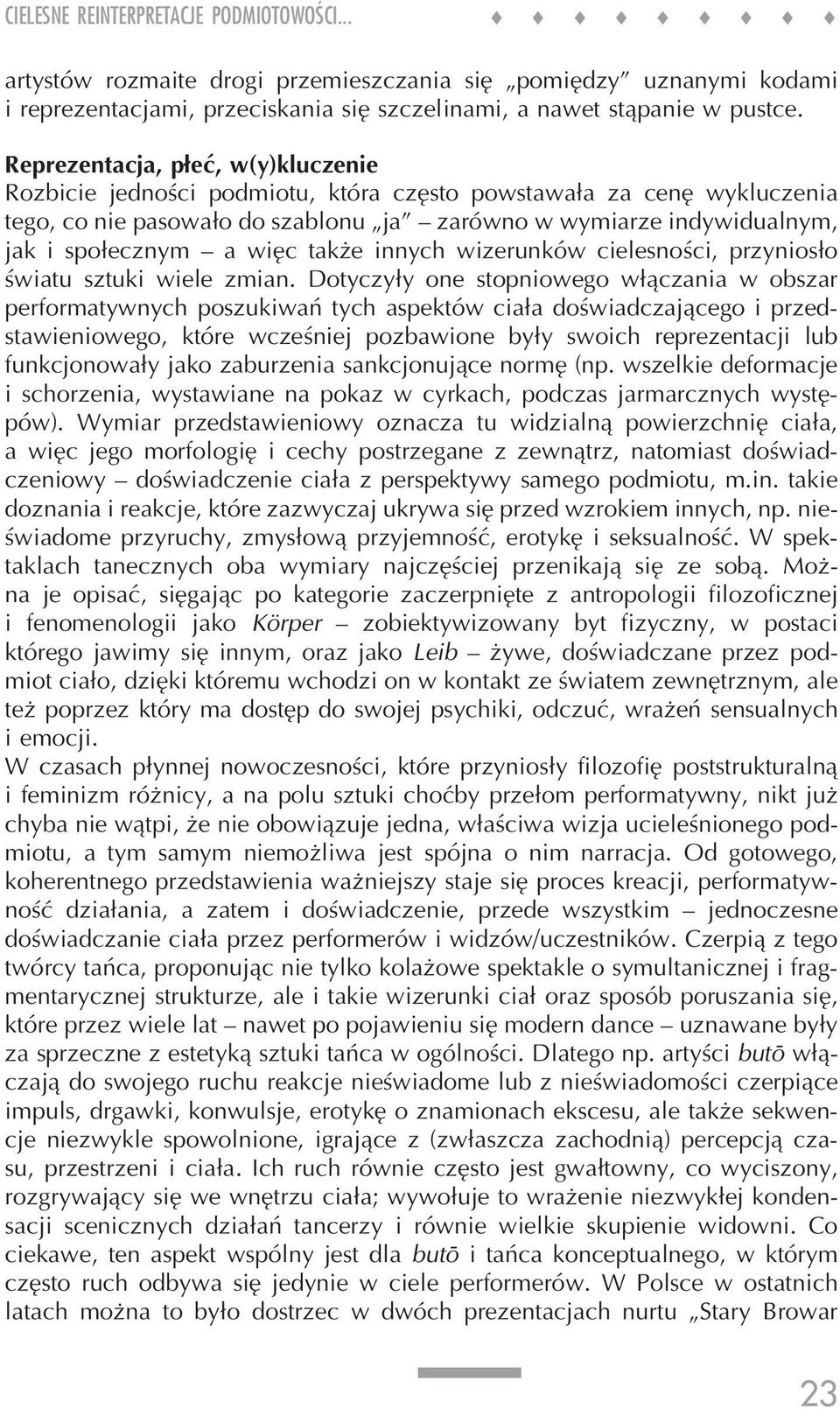 więc także innych wizerunków cielesności, przyniosło światu sztuki wiele zmian.