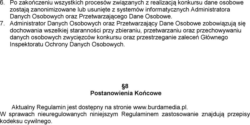 Administrator Danych Osobowych oraz Przetwarzający Dane Osobowe zobowiązują się dochowania wszelkiej staranności przy zbieraniu, przetwarzaniu oraz przechowywaniu danych