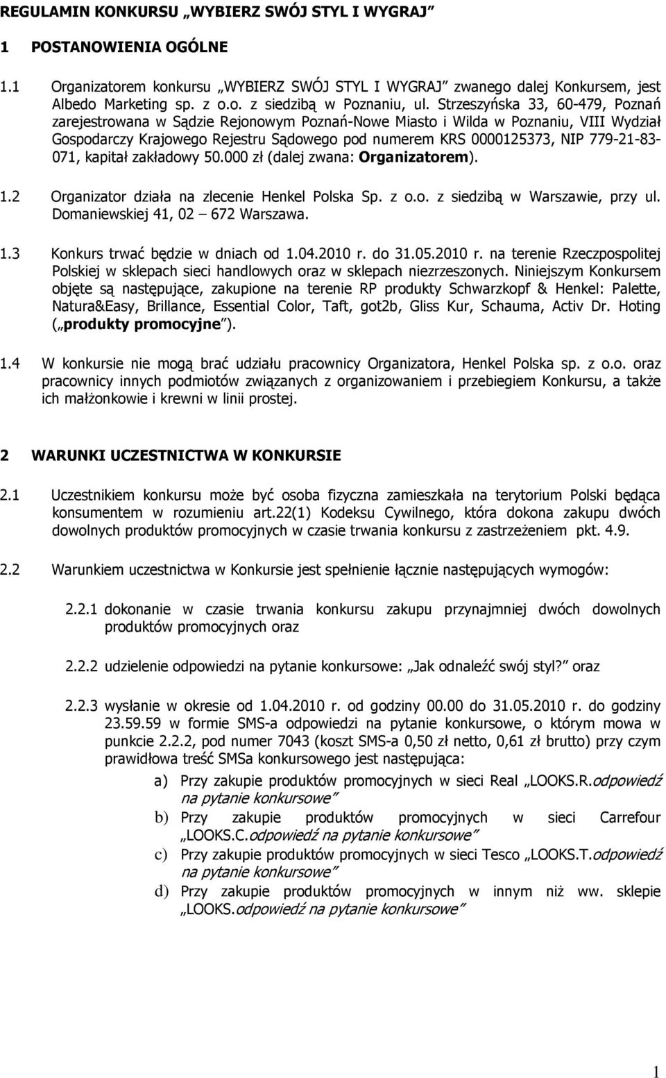 779-21-83-071, kapitał zakładowy 50.000 zł (dalej zwana: Organizatorem). 1.2 Organizator działa na zlecenie Henkel Polska Sp. z o.o. z siedzibą w Warszawie, przy ul. Domaniewskiej 41, 02 672 Warszawa.