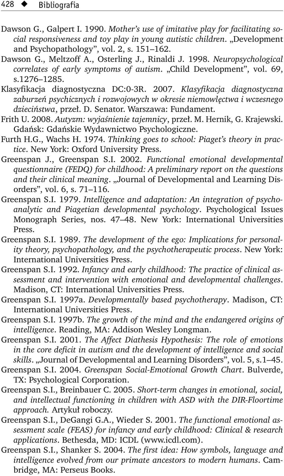 2007. Klasyfikacja diagnostyczna zaburzeń psychicznych i rozwojowych w okresie niemowlęctwa i wczesnego dzieciństwa, przeł. D. Senator. Warszawa: Fundament. Frith U. 2008.