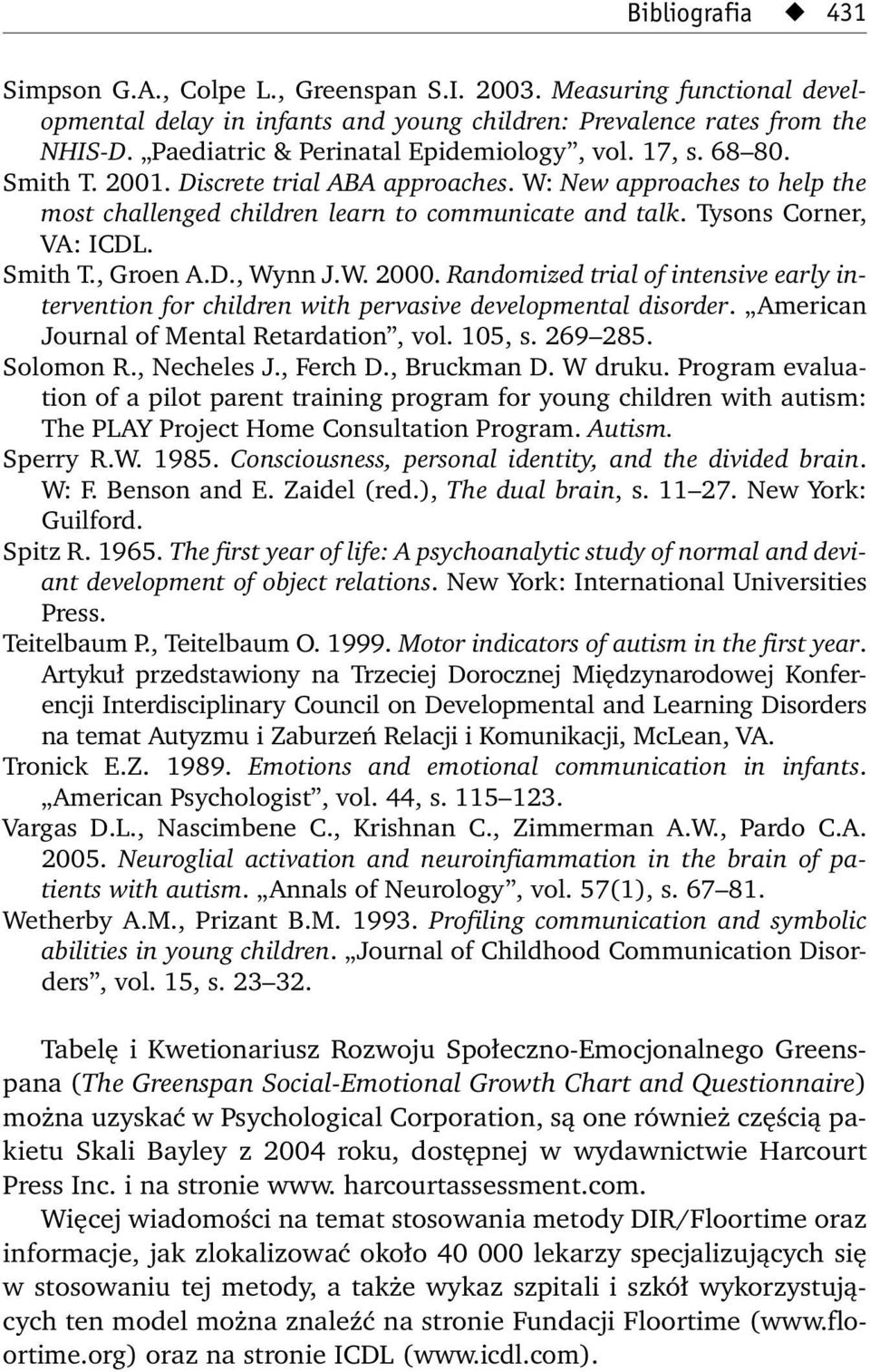 Tysons Corner, VA: ICDL. Smith T., Groen A.D., Wynn J.W. 2000. Randomized trial of intensive early intervention for children with pervasive developmental disorder.
