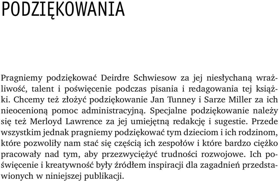 Specjalne podziękowanie należy się też Merloyd Lawrence za jej umiejętną redakcję i sugestie.