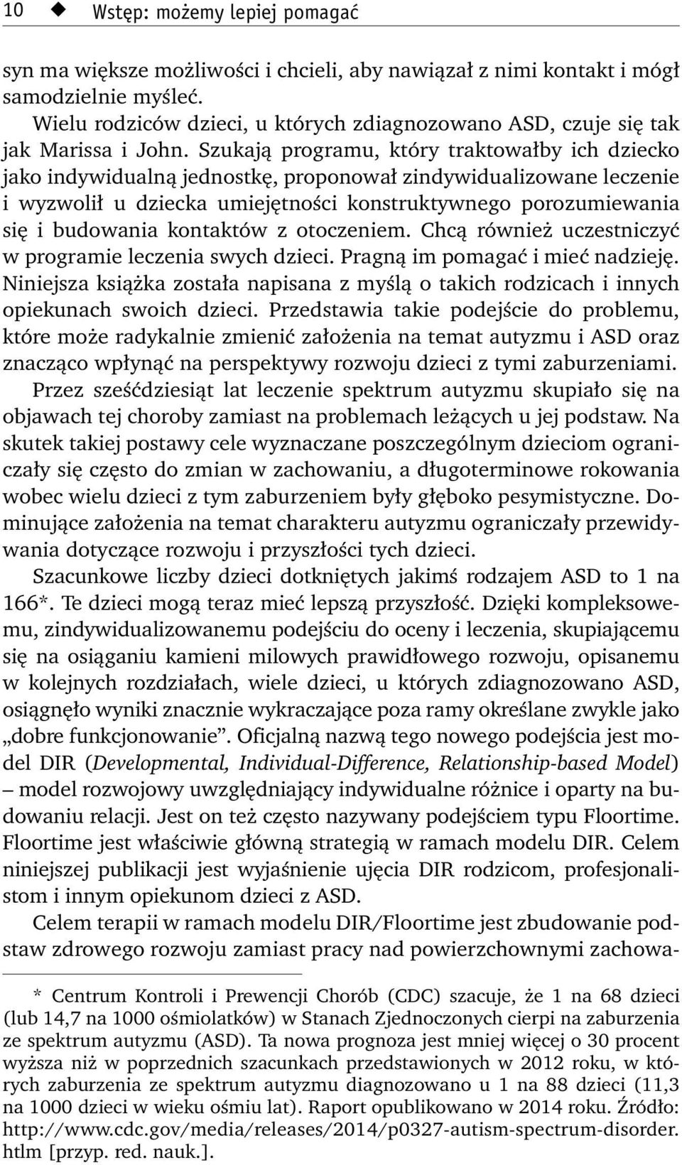 Szukają programu, który traktowałby ich dziecko jako indywidualną jednostkę, proponował zindywidualizowane leczenie i wyzwolił u dziecka umiejętności konstruktywnego porozumiewania się i budowania