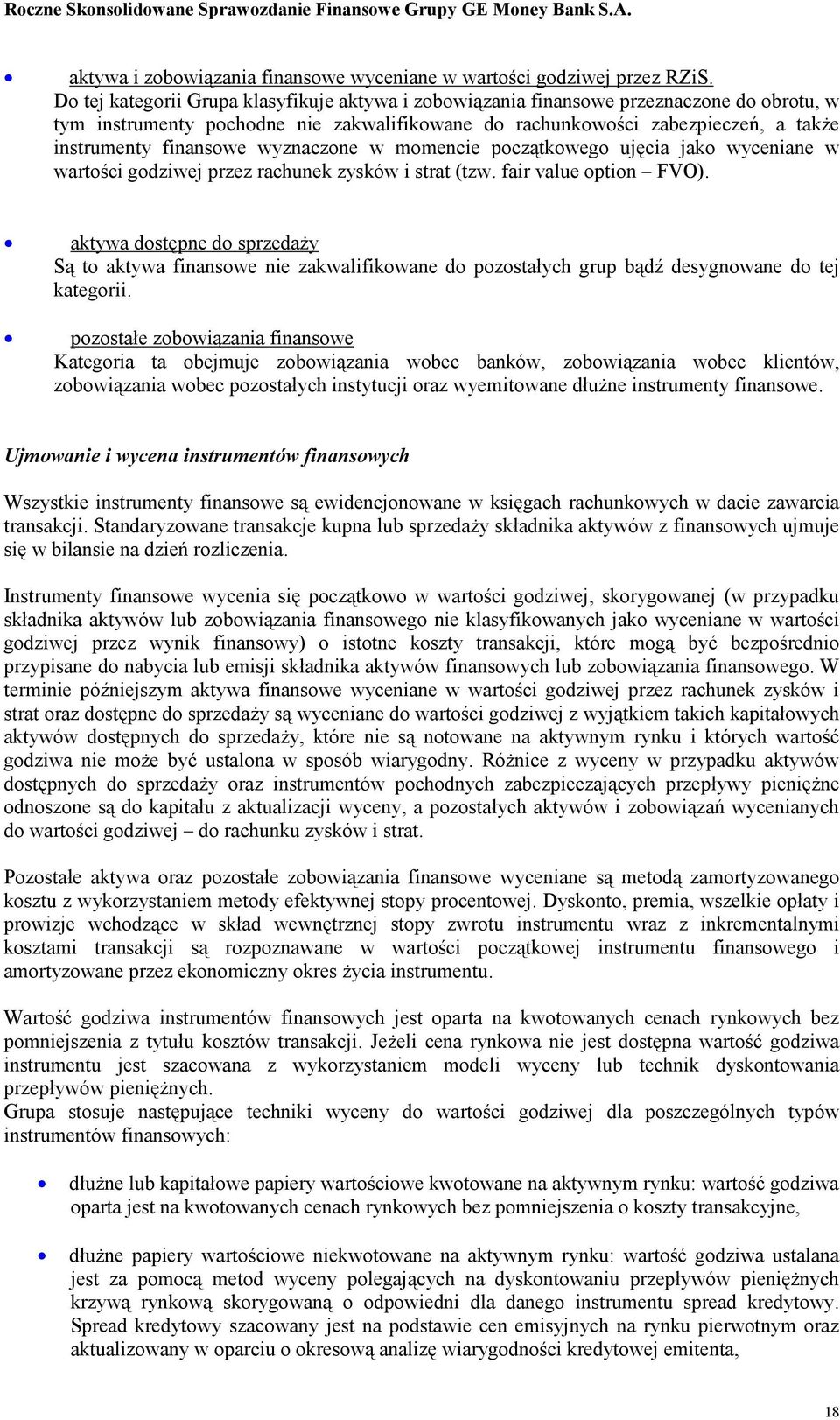 wyznaczone w momencie początkowego ujęcia jako wyceniane w wartości godziwej przez rachunek zysków i strat (tzw. fair value option FVO).