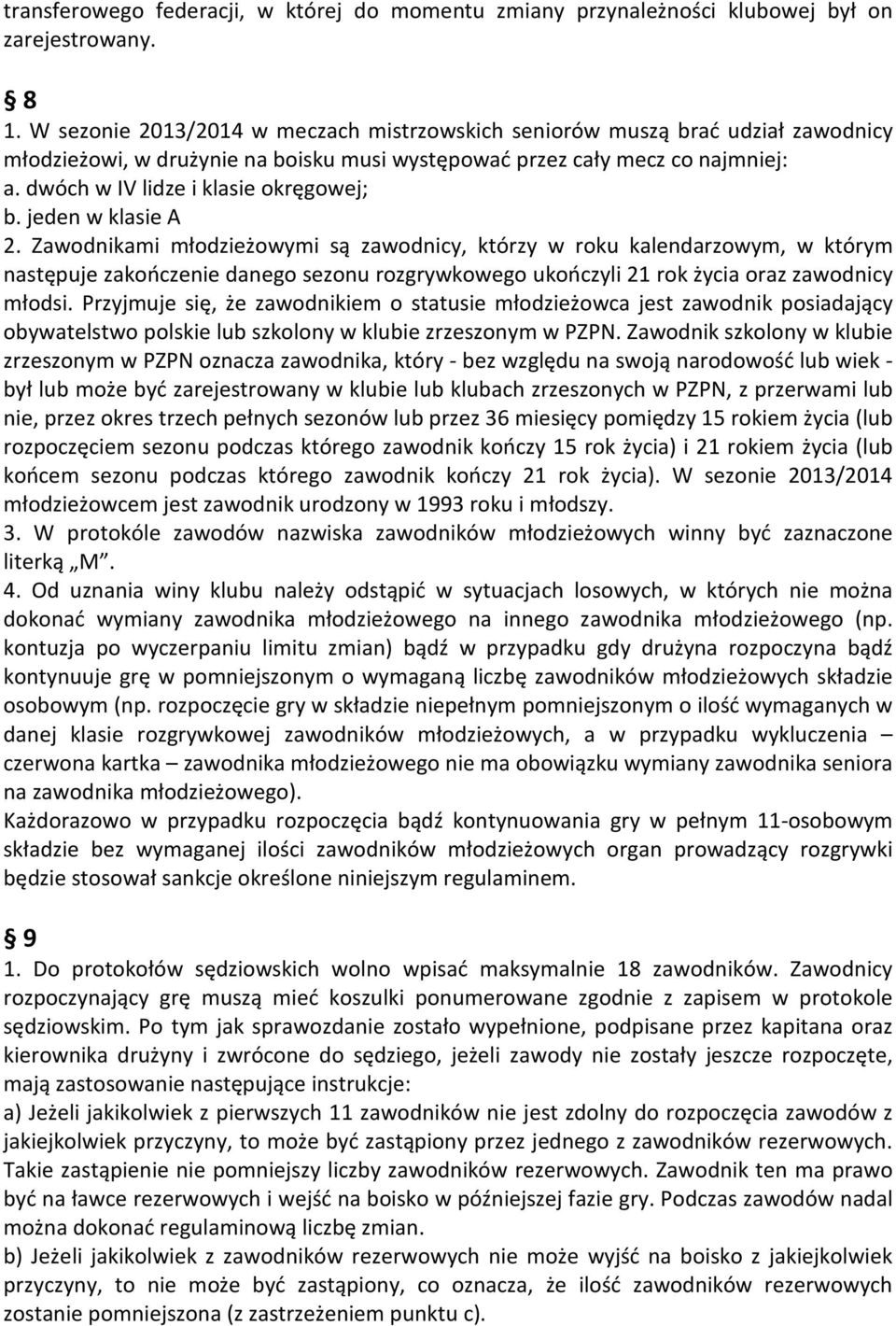 dwóch w IV lidze i klasie okręgowej; b. jeden w klasie A 2.