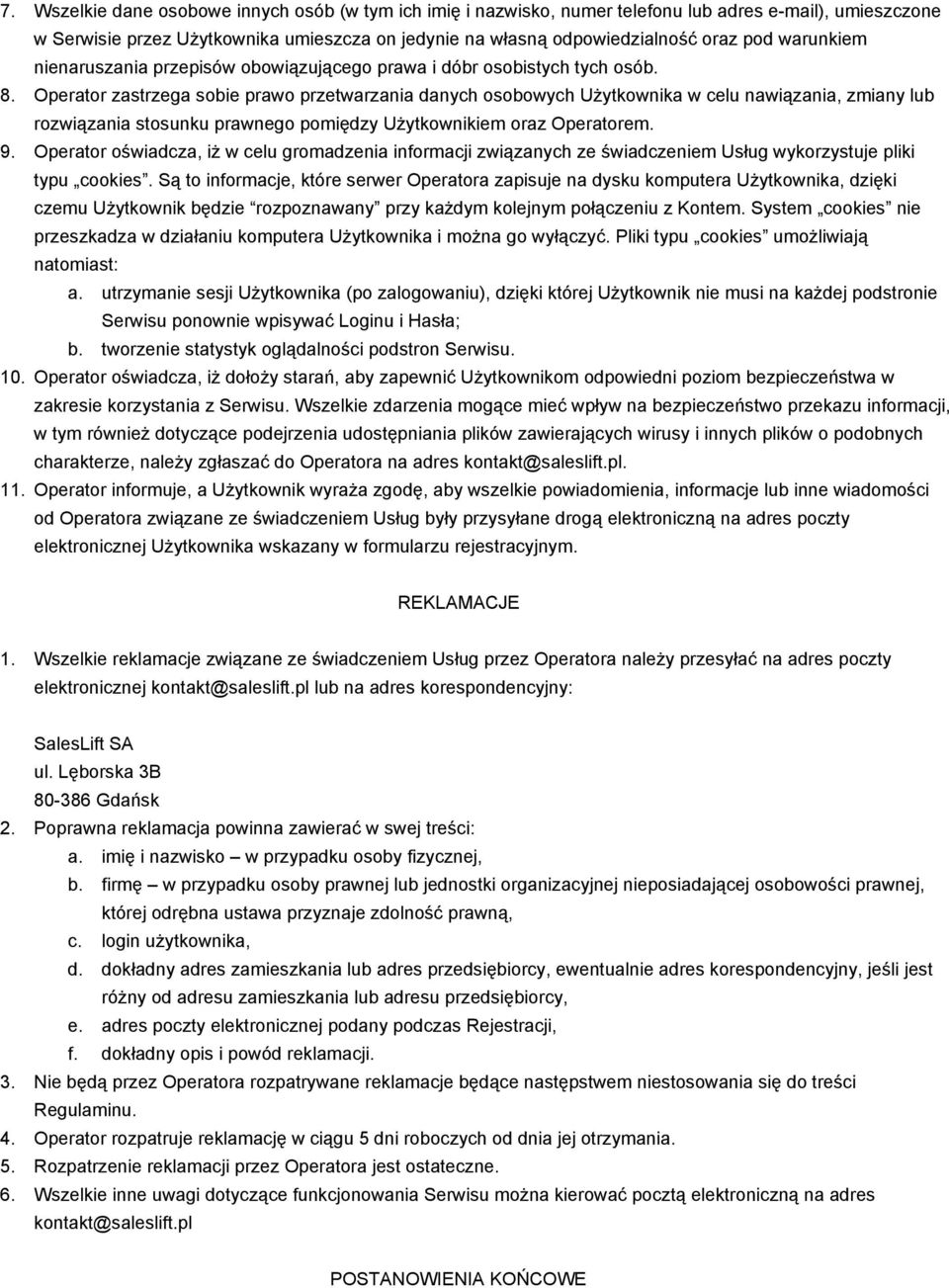 Operator zastrzega sobie prawo przetwarzania danych osobowych Użytkownika w celu nawiązania, zmiany lub rozwiązania stosunku prawnego pomiędzy Użytkownikiem oraz Operatorem. 9.