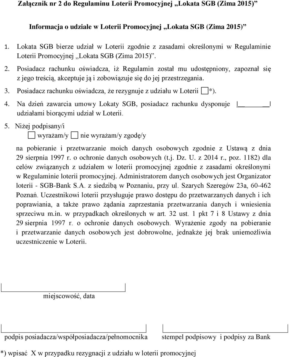 15). 2. Posiadacz rachunku oświadcza, iż Regulamin został mu udostępniony, zapoznał się z jego treścią, akceptuje ją i zobowiązuje się do jej przestrzegania. 3.