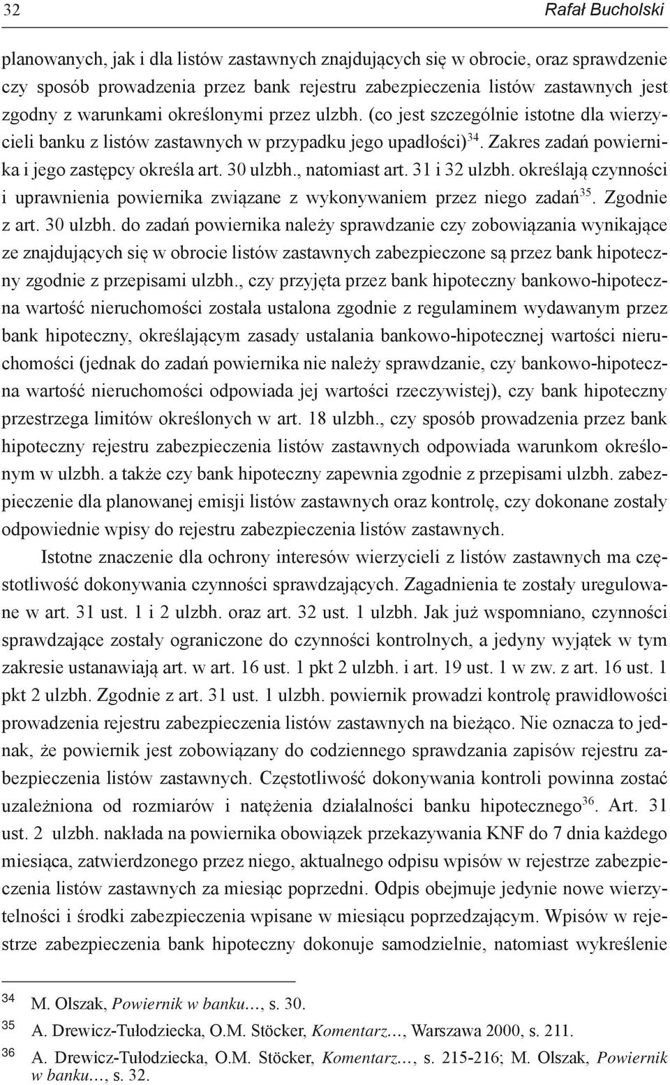 , natomiast art. 31 i 32 ulzbh. określają czynności i uprawnienia powiernika związane z wykonywaniem przez niego zadań 35. Zgodnie z art. 30 ulzbh.