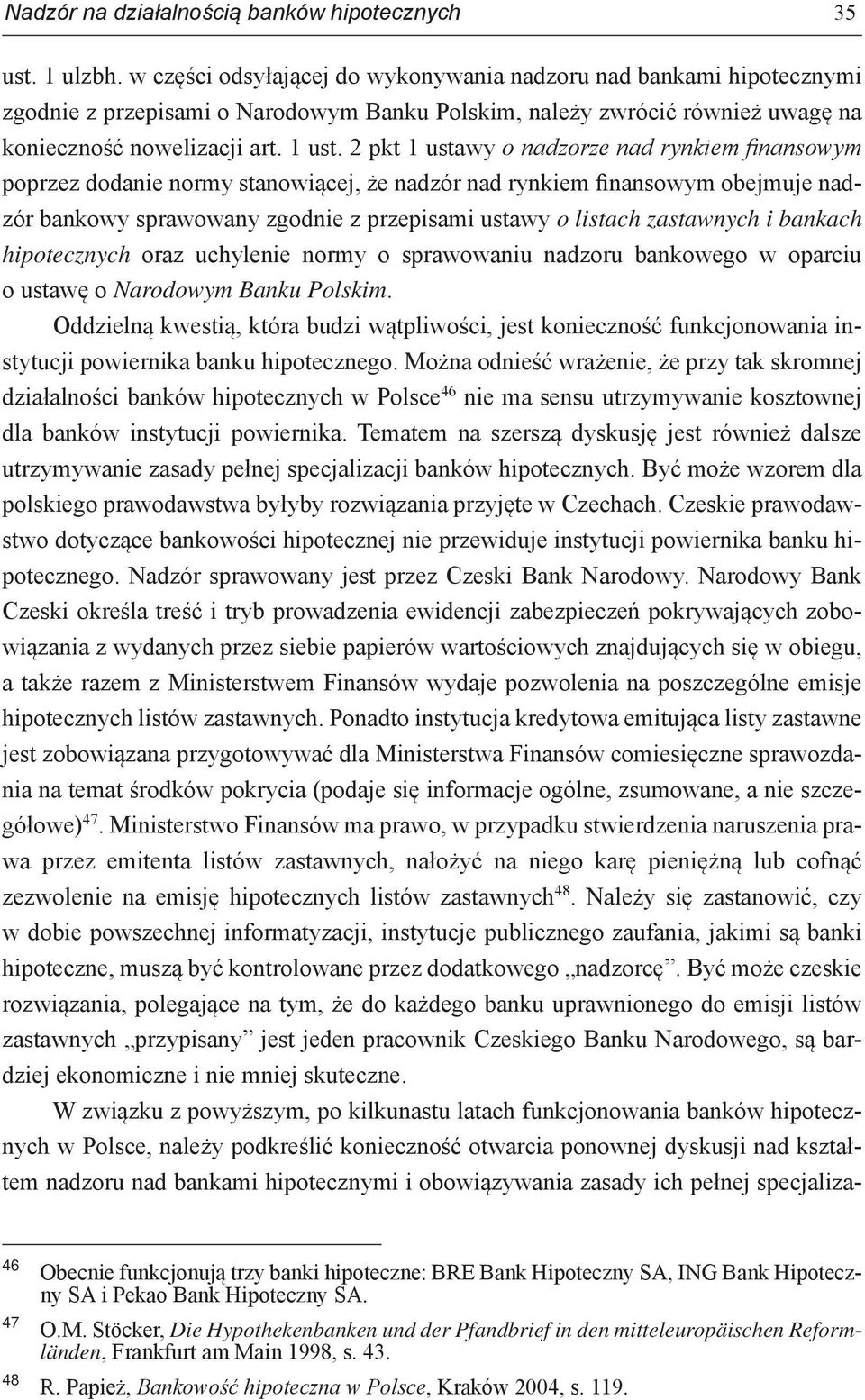 2 pkt 1 ustawy o nadzorze nad rynkiem finansowym poprzez dodanie normy stanowiącej, że nadzór nad rynkiem finansowym obejmuje nadzór bankowy sprawowany zgodnie z przepisami ustawy o listach