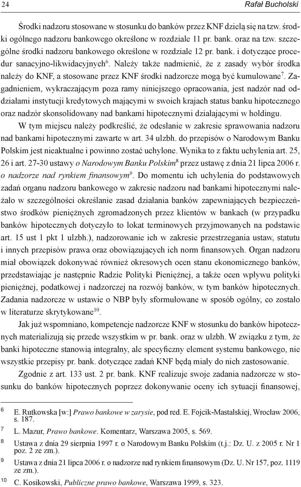 Należy także nadmienić, że z zasady wybór środka należy do KNF, a stosowane przez KNF środki nadzorcze mogą być kumulowane 7.