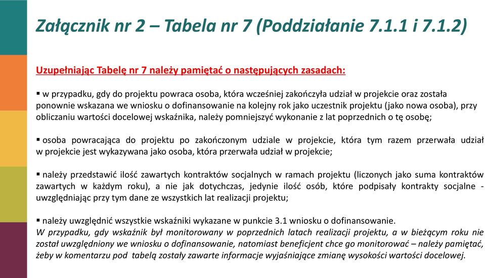 we wniosku o dofinansowanie na kolejny rok jako uczestnik projektu (jako nowa osoba), przy obliczaniu wartości docelowej wskaźnika, należy pomniejszyd wykonanie z lat poprzednich o tę osobę; osoba