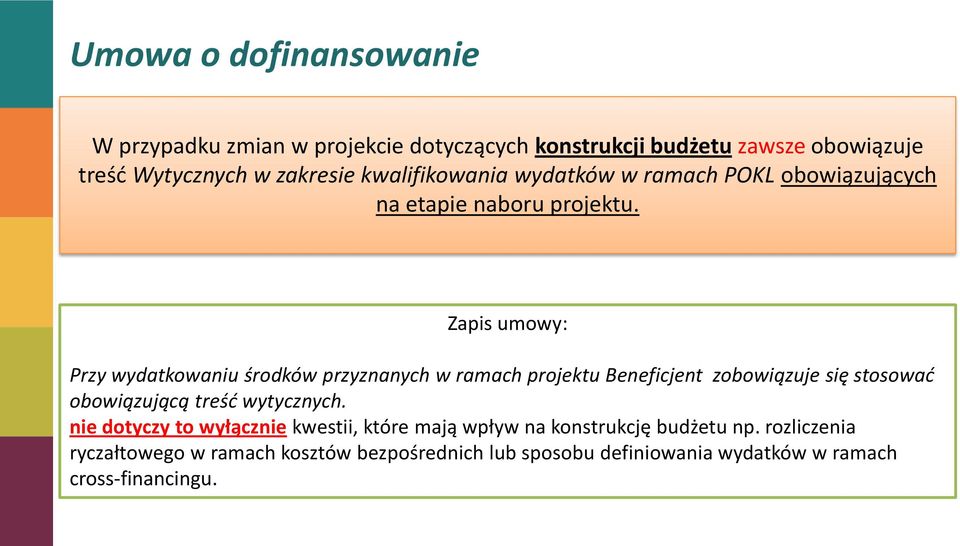 Zapis umowy: Przy wydatkowaniu środków przyznanych w ramach projektu Beneficjent zobowiązuje się stosowad obowiązującą treśd wytycznych.