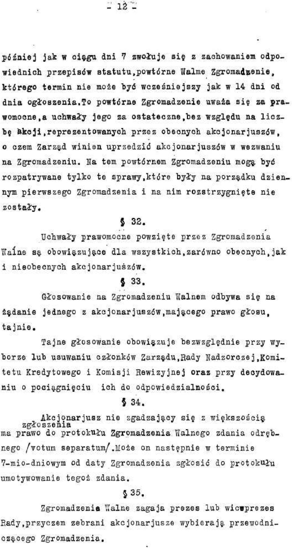 reprezentowanych przez obecnych akcjonarjuszdw, o czem Zarzad winien uprzedzid akcjonarjuszdw w wezwaniu na Zgromadzeniu. Na tern powtdrnem Zgromadzeniu moga byd rozpatrywane tylko te sprawy.