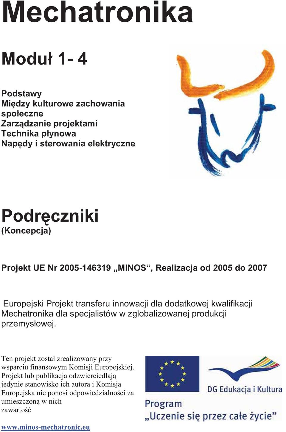 dla specjalistów w zglobalizowanej produkcji przemysłowej. Ten projekt zosta zrealizowany przy wsparciu finansowym Komisji Europejskiej.