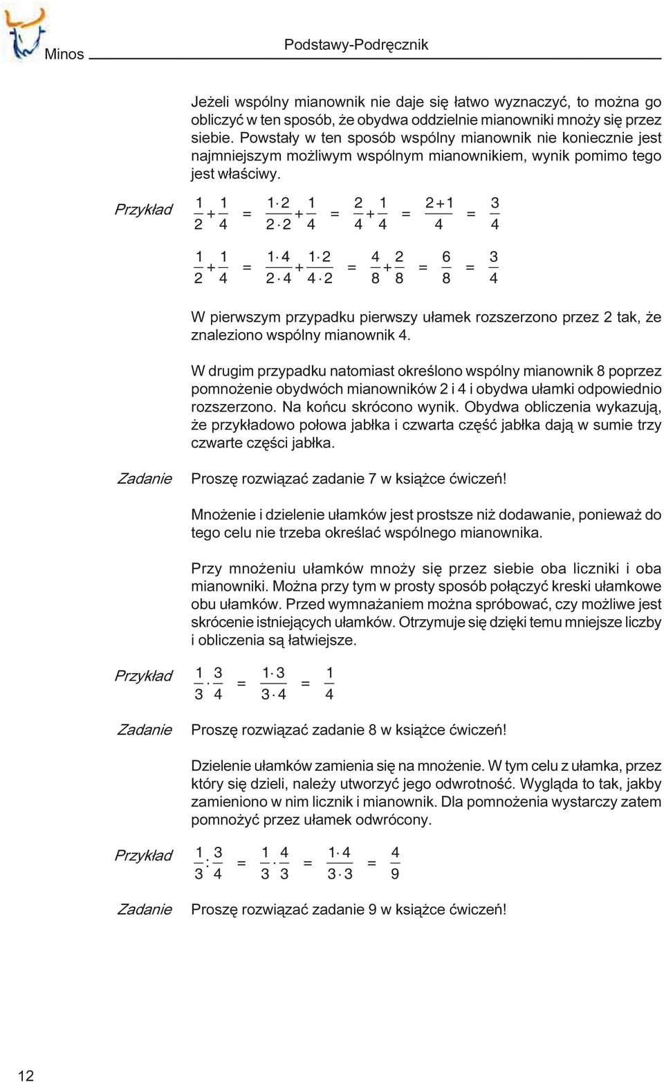 Przyk³ad 1 2 + 1 4 = 1 2 2 2 + 1 4 = 2 4 + 1 4 = 2+1 4 = 3 4 1 2 + 1 4 = 1 4 2 4 + 1 2 4 2 = 4 8 + 2 8 = 6 8 = 3 4 W pierwszym przypadku pierwszy u³amek rozszerzono przez 2 tak, e znaleziono wspólny