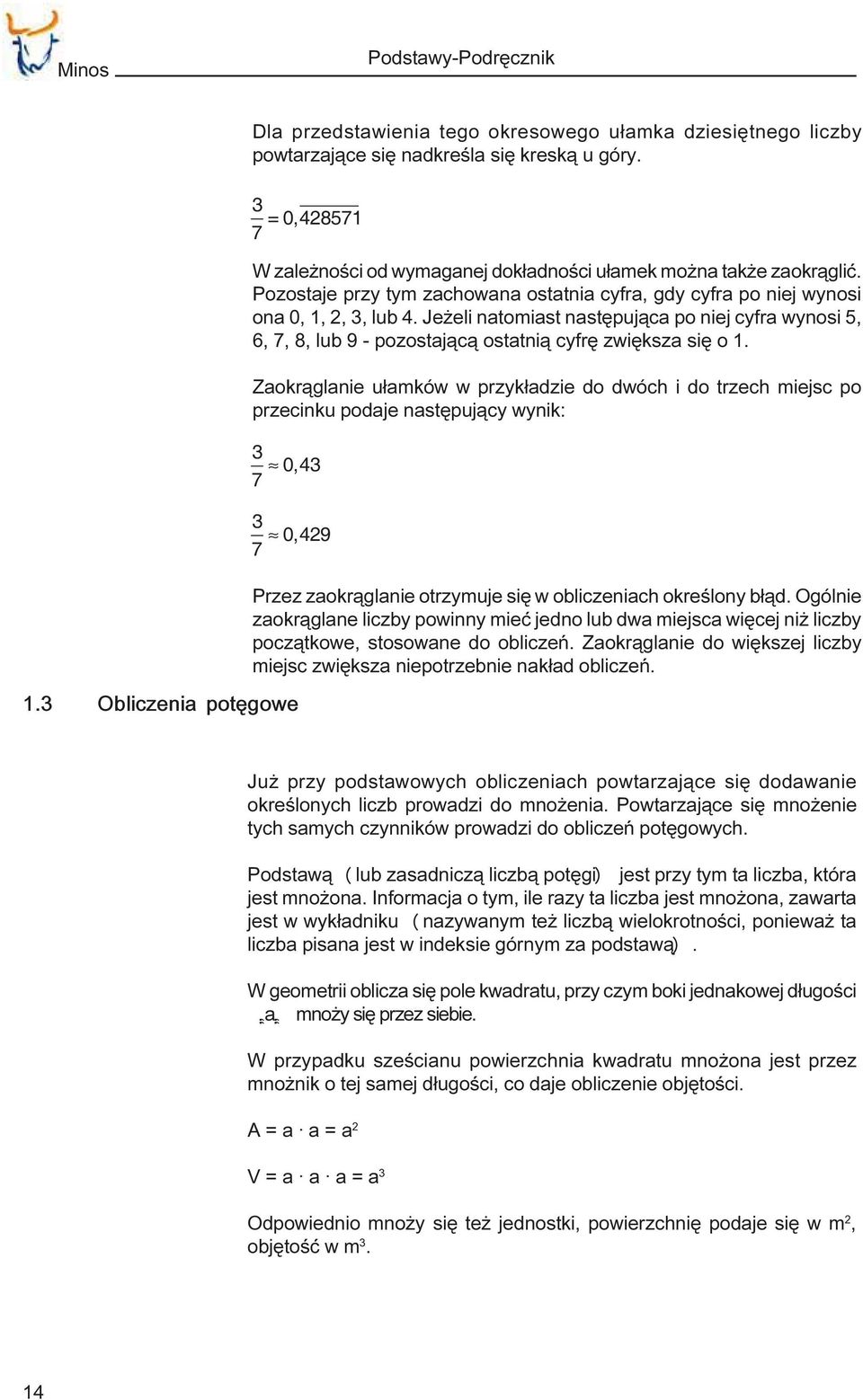 Je eli natomiast nastêpuj¹ca po niej cyfra wynosi 5, 6, 7, 8, lub 9 - pozostaj¹c¹ ostatni¹ cyfrê zwiêksza siê o 1.