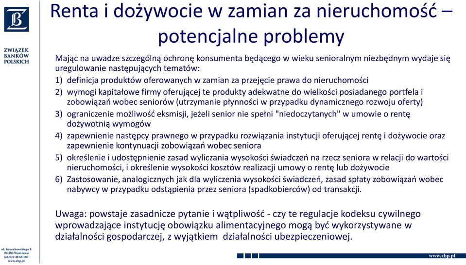 (utrzymanie płynności w przypadku dynamicznego rozwoju oferty) 3) ograniczenie możliwośd eksmisji, jeżeli senior nie spełni "niedoczytanych" w umowie o rentę dożywotnią wymogów 4) zapewnienie