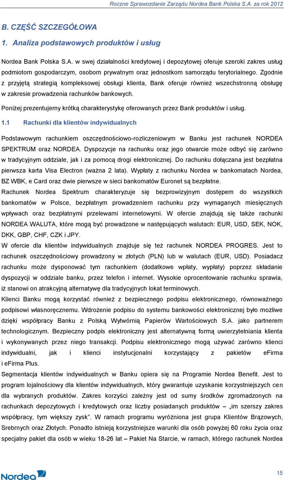 Poniżej prezentujemy krótką charakterystykę oferowanych przez Bank produktów i usług. 1.