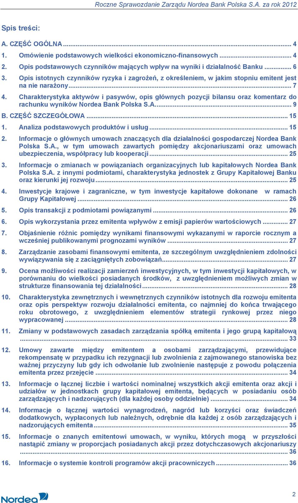 Charakterystyka aktywów i pasywów, opis głównych pozycji bilansu oraz komentarz do rachunku wyników Nordea Bank Polska S.A... 9 B. CZĘŚĆ SZCZEGÓŁOWA... 15 1. Analiza podstawowych produktów i usług.