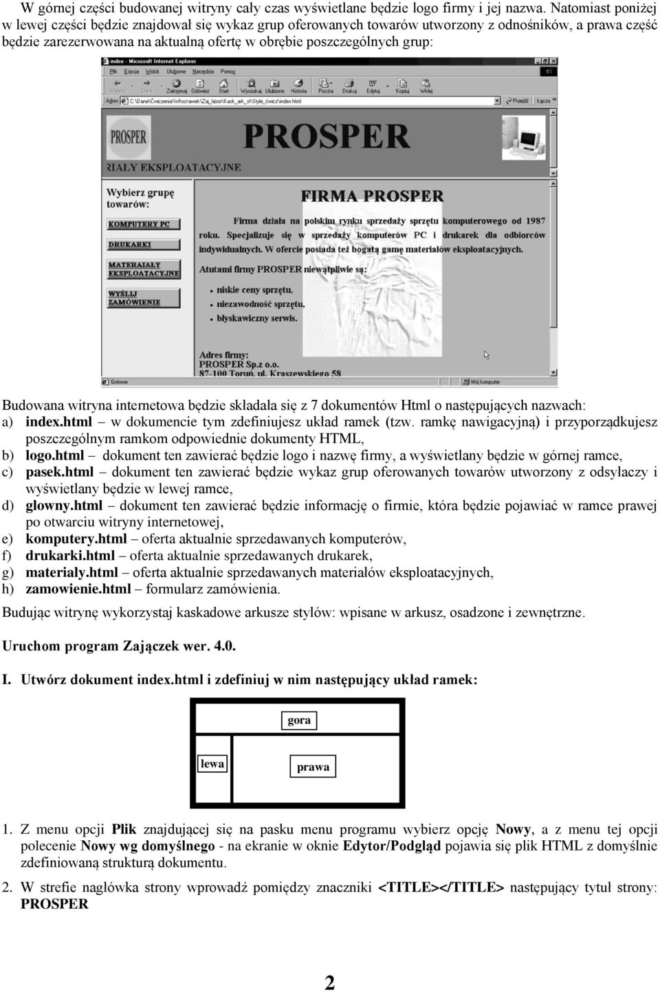 Budowana witryna internetowa będzie składała się z 7 dokumentów Html o następujących nazwach: a) index.html w dokumencie tym zdefiniujesz układ ramek (tzw.