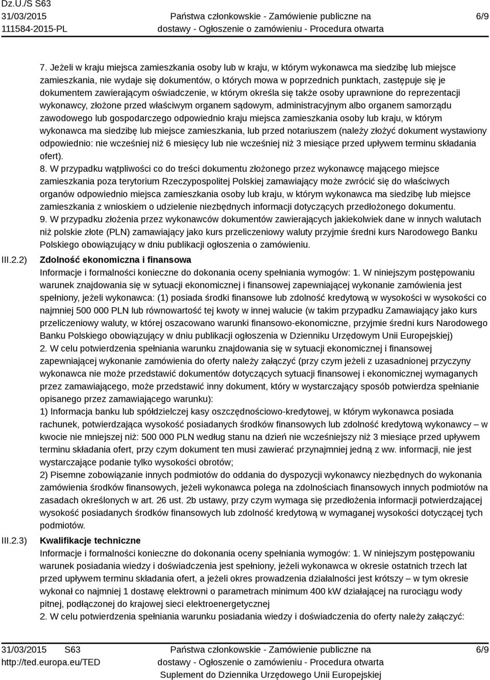 dokumentem zawierającym oświadczenie, w którym określa się także osoby uprawnione do reprezentacji wykonawcy, złożone przed właściwym organem sądowym, administracyjnym albo organem samorządu