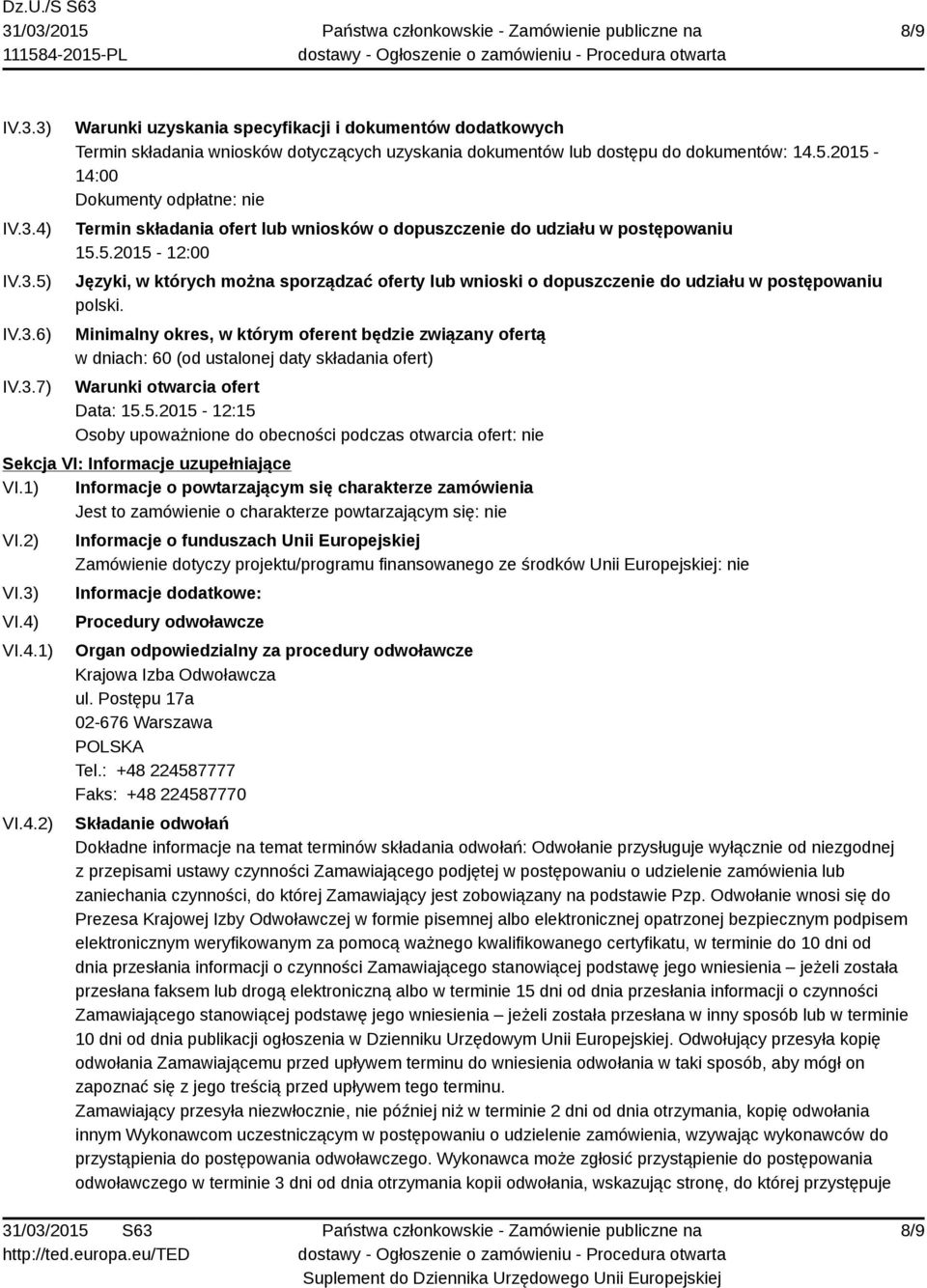 Minimalny okres, w którym oferent będzie związany ofertą w dniach: 60 (od ustalonej daty składania ofert) Warunki otwarcia ofert Data: 15.