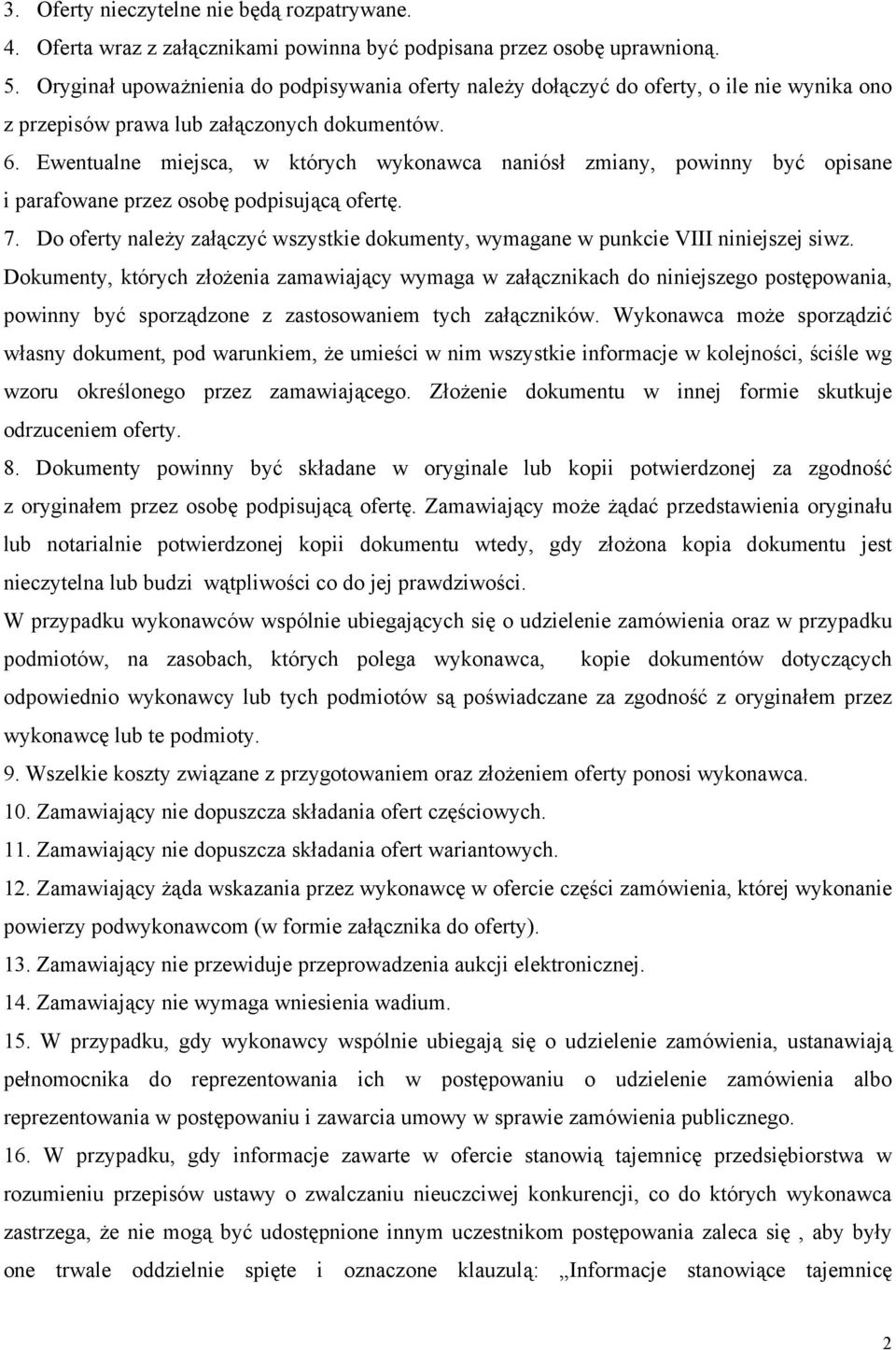 Ewentualne miejsca, w których wykonawca naniósł zmiany, powinny być opisane i parafowane przez osobę podpisującą ofertę. 7.