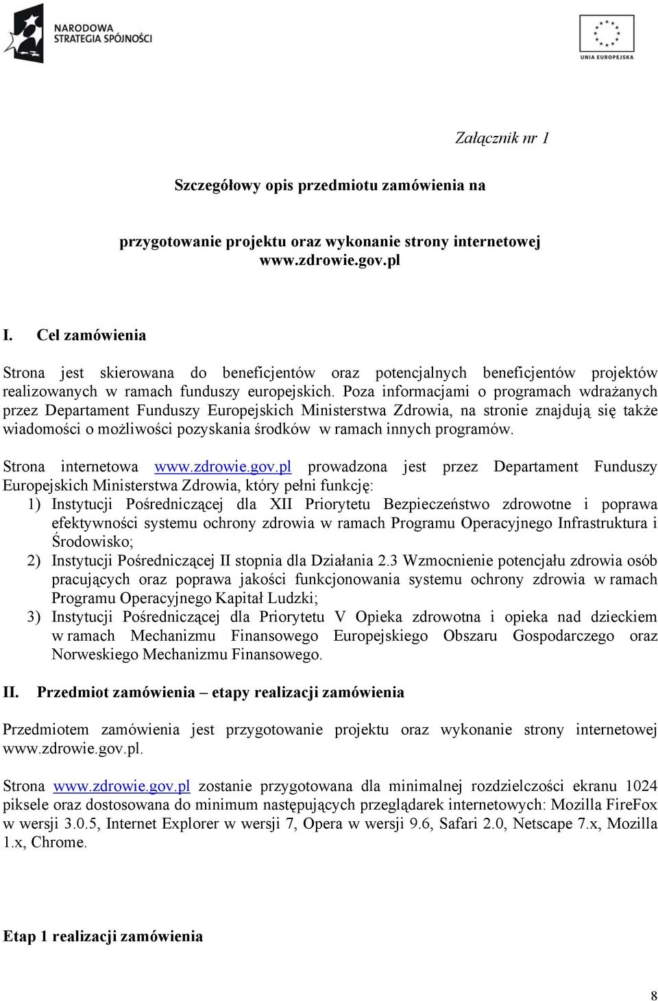 Poza informacjami o programach wdrażanych przez Departament Funduszy Europejskich Ministerstwa Zdrowia, na stronie znajdują się także wiadomości o możliwości pozyskania środków w ramach innych