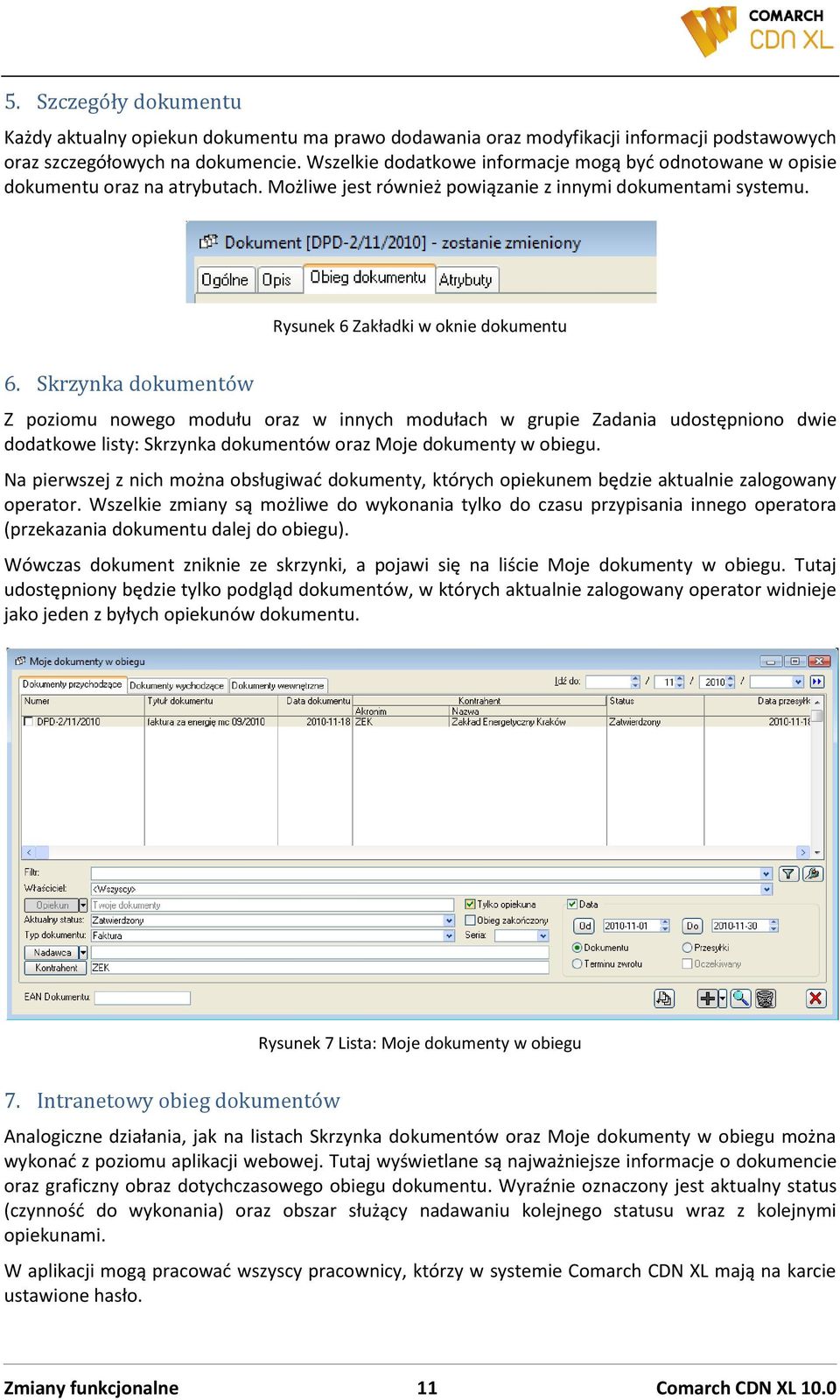 Skrzynka dokumentów Z poziomu nowego modułu oraz w innych modułach w grupie Zadania udostępniono dwie dodatkowe listy: Skrzynka dokumentów oraz Moje dokumenty w obiegu.