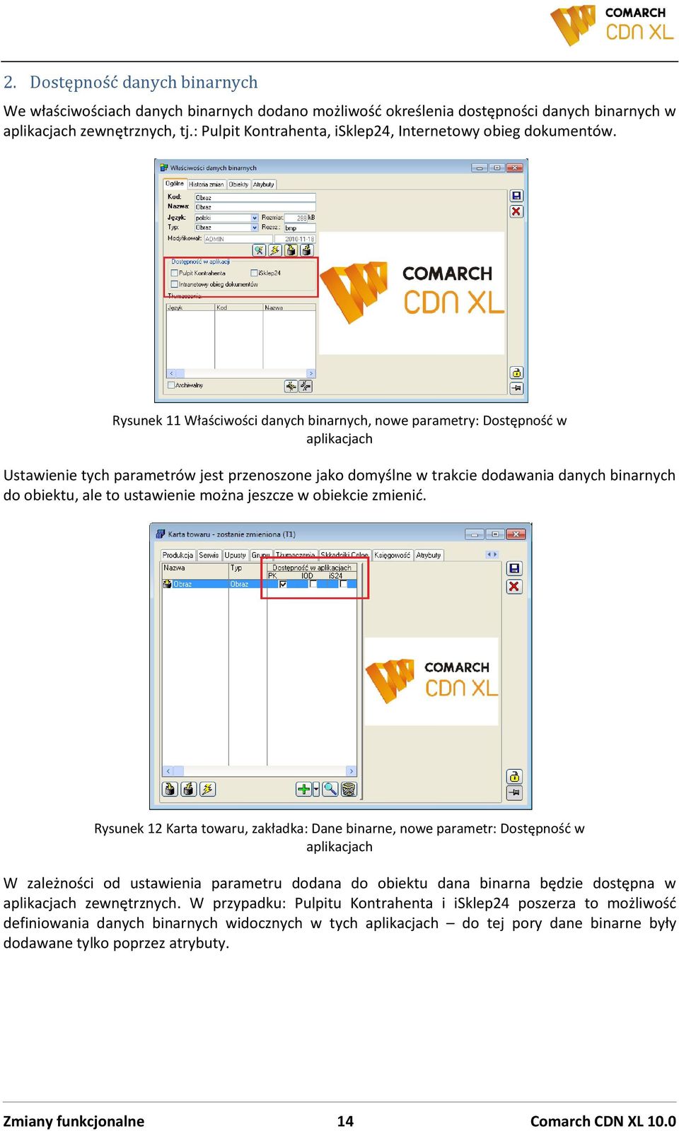 Rysunek 11 Właściwości danych binarnych, nowe parametry: Dostępnośd w aplikacjach Ustawienie tych parametrów jest przenoszone jako domyślne w trakcie dodawania danych binarnych do obiektu, ale to