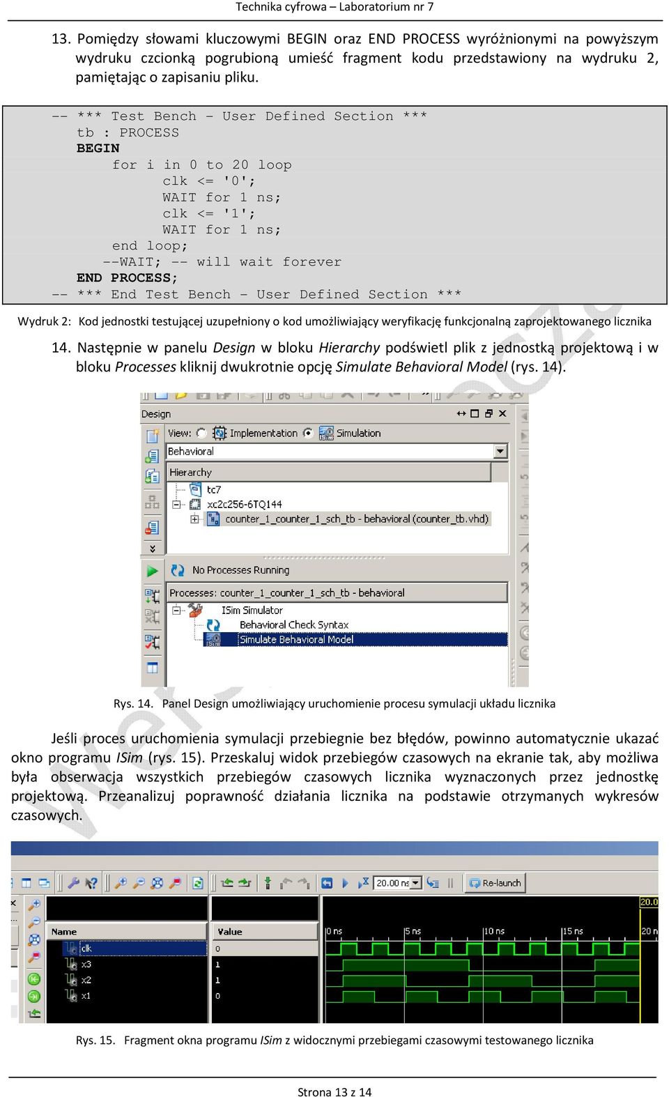 End Test Bench - User Defined Section *** Wydruk 2: Kod jednostki testującej uzupełniony o kod umożliwiający weryfikację funkcjonalną zaprojektowanego licznika 14.