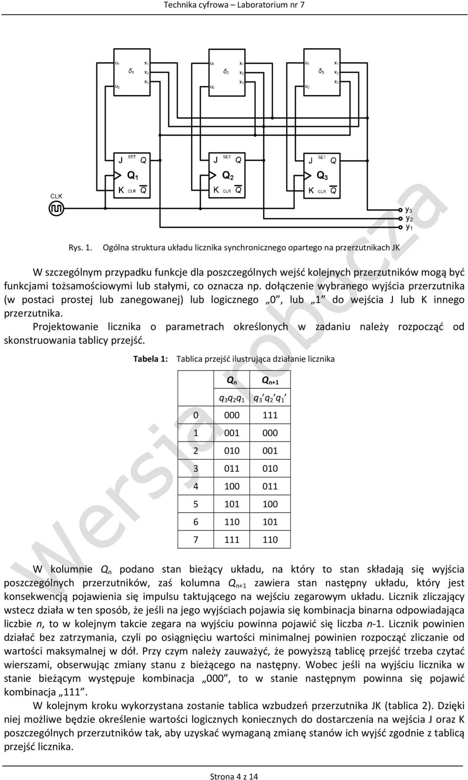 stałymi, co oznacza np. dołączenie wybranego wyjścia przerzutnika (w postaci prostej lub zanegowanej) lub logicznego 0, lub 1 do wejścia J lub K innego przerzutnika.