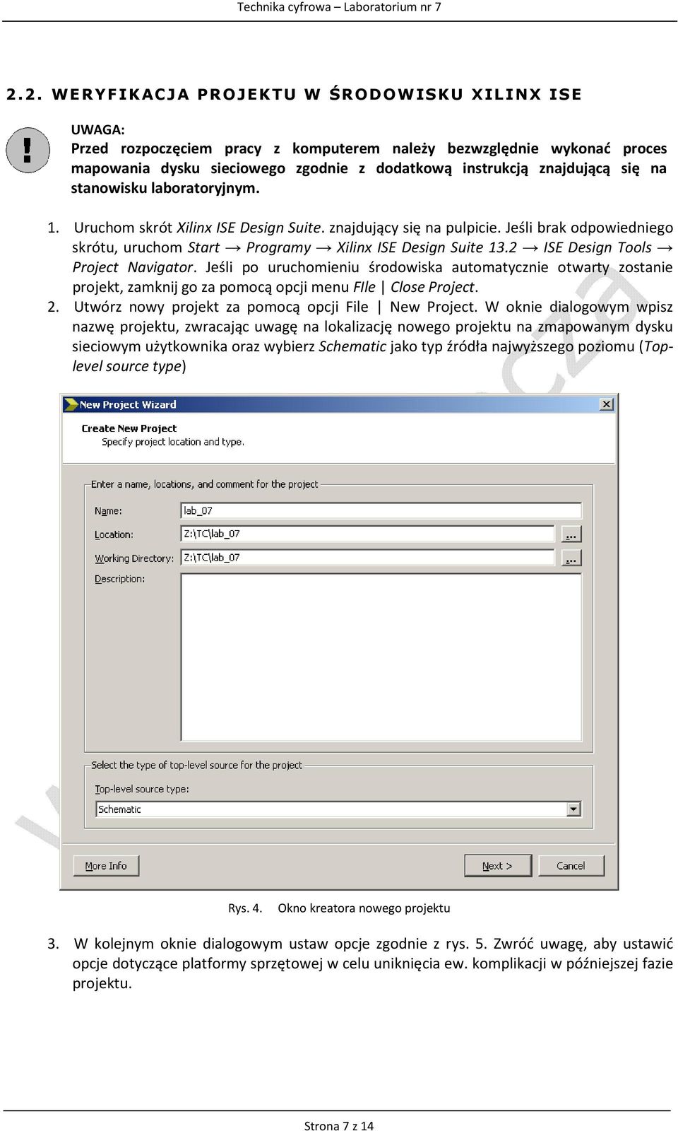 2 ISE Design Tools Project Navigator. Jeśli po uruchomieniu środowiska automatycznie otwarty zostanie projekt, zamknij go za pomocą opcji menu FIle Close Project. 2.