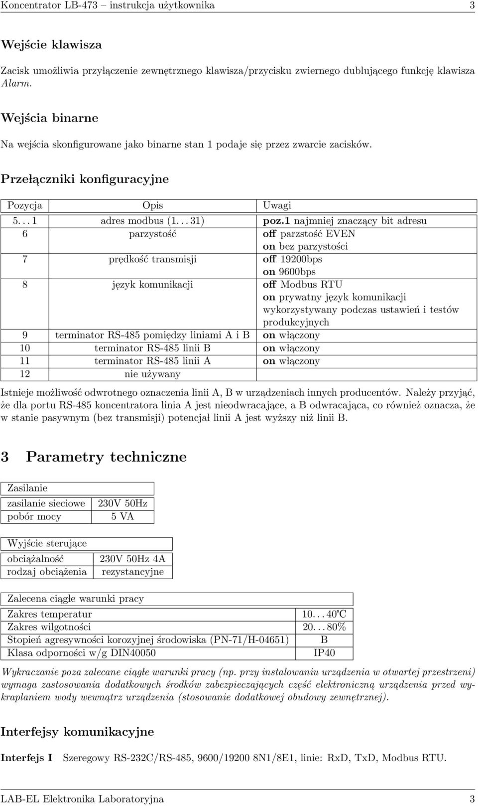 1 najmniej znaczacy bit adresu 6 parzystość off parzstość EVEN on bez parzystości 7 predkość transmisji off 19200bps on 9600bps 8 jezyk komunikacji off Modbus RTU on prywatny jezyk komunikacji