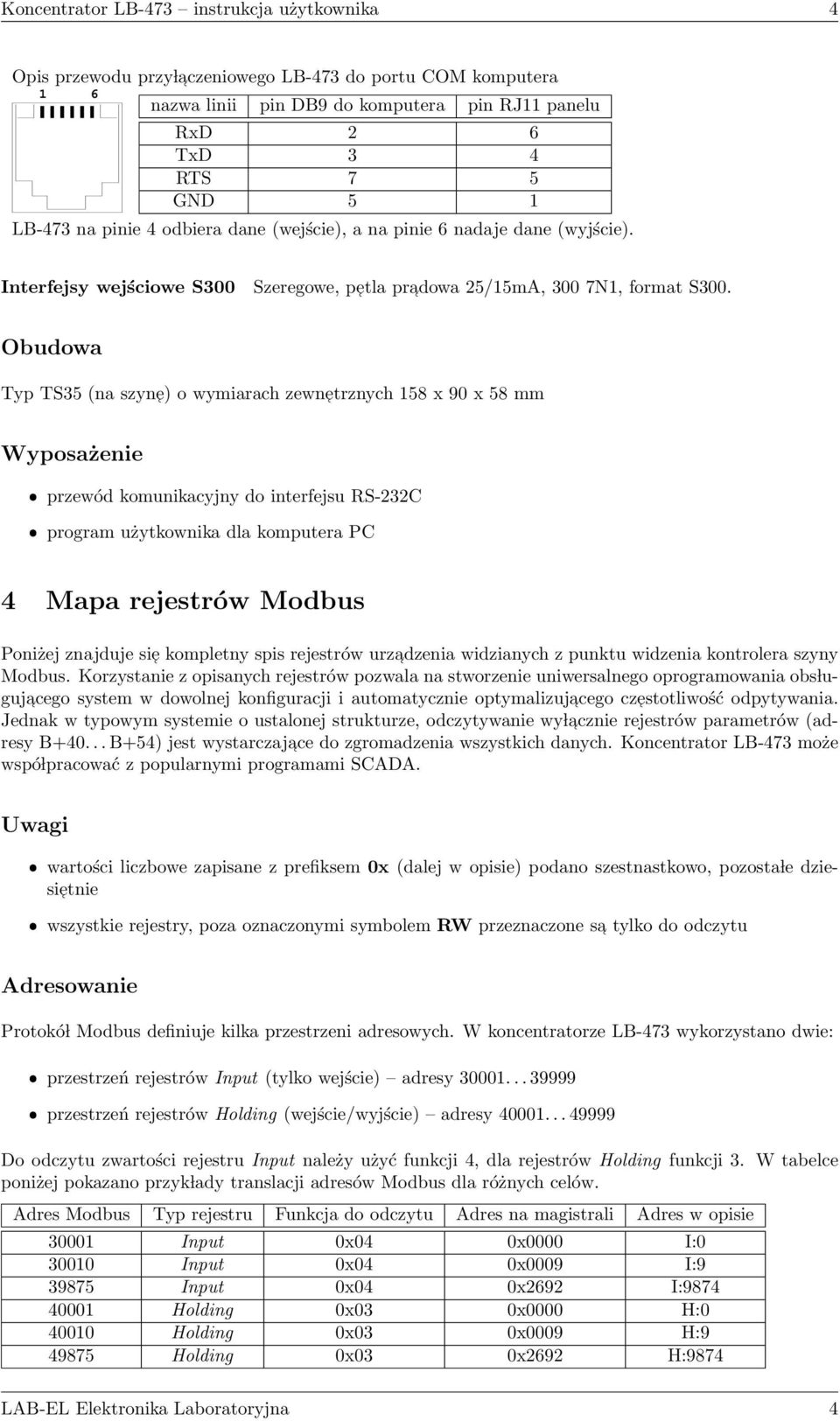 Obudowa Typ TS35 (na szyn e) o wymiarach zewn etrznych 158 x 90 x 58 mm Wyposażenie ˆ przewód komunikacyjny do interfejsu RS-232C ˆ program użytkownika dla komputera PC 4 Mapa rejestrów Modbus