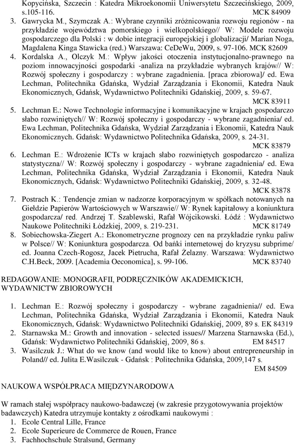 globalizacji/ Marian Noga, Magdalena Kinga Stawicka (red.) Warszawa: CeDeWu, 2009, s. 97-106. MCK 82609 4. Kordalska A., Olczyk M.