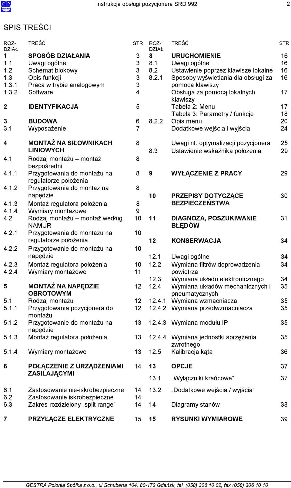 2.2 Opis menu 20 3.1 Wyposażenie 7 Dodatkowe wejścia i wyjścia 24 4 MONTAŻ NA SIŁOWNIKACH 8 Uwagi nt. optymalizacji pozycjonera 25 LINIOWYCH 8.3 Ustawienie wskaźnika położenia 29 4.